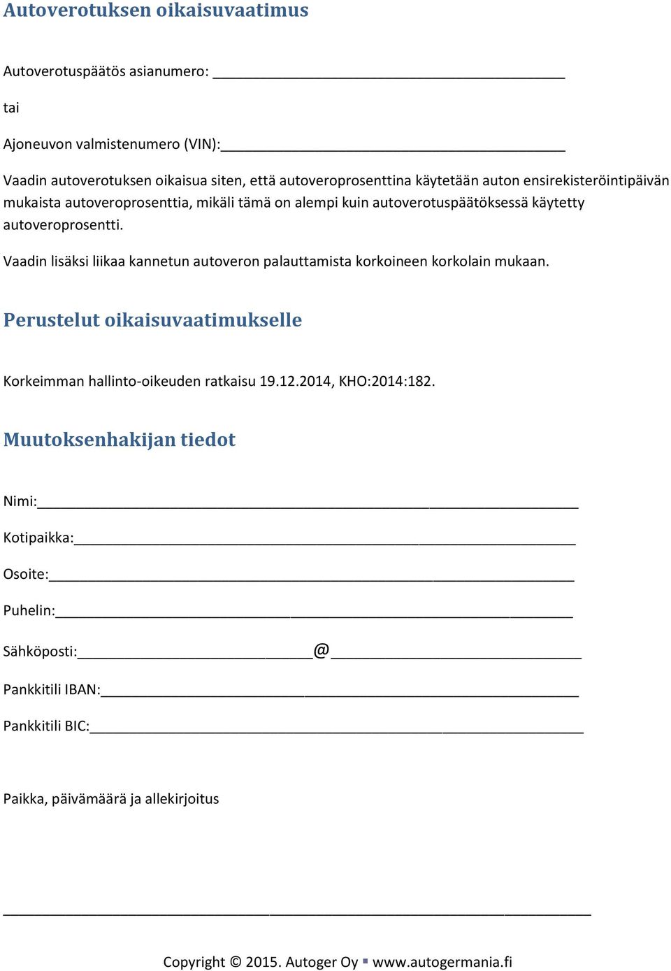 Vaadin lisäksi liikaa kannetun autoveron palauttamista korkoineen korkolain mukaan. Perustelut oikaisuvaatimukselle Korkeimman hallinto-oikeuden ratkaisu 19.12.