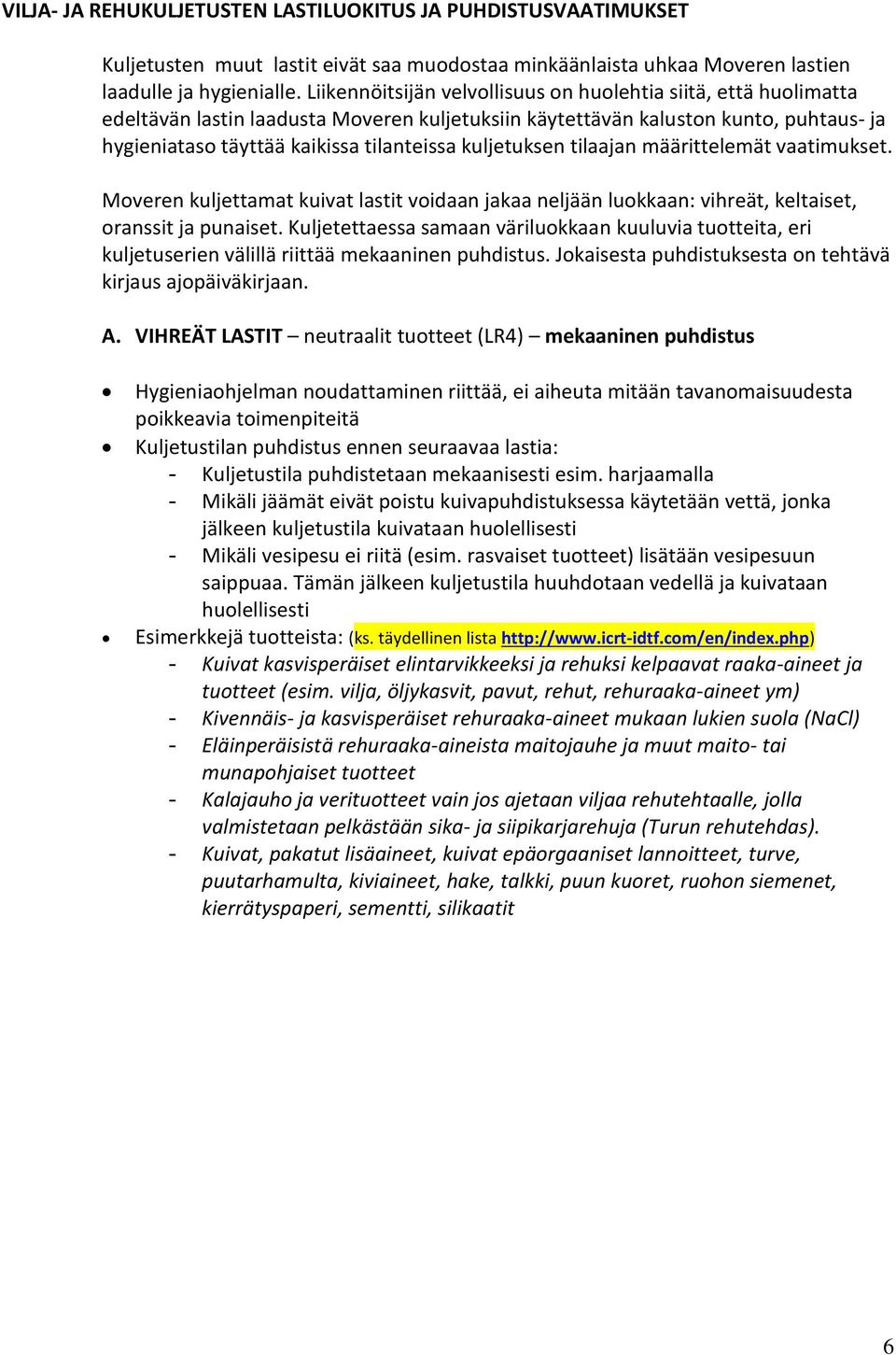 kuljetuksen tilaajan määrittelemät vaatimukset. Moveren kuljettamat kuivat lastit voidaan jakaa neljään luokkaan: vihreät, keltaiset, oranssit ja punaiset.