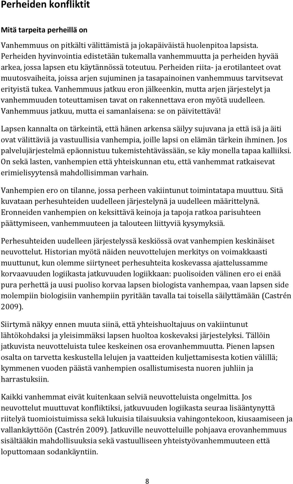 Perheiden riita- ja erotilanteet ovat muutosvaiheita, joissa arjen sujuminen ja tasapainoinen vanhemmuus tarvitsevat erityistä tukea.