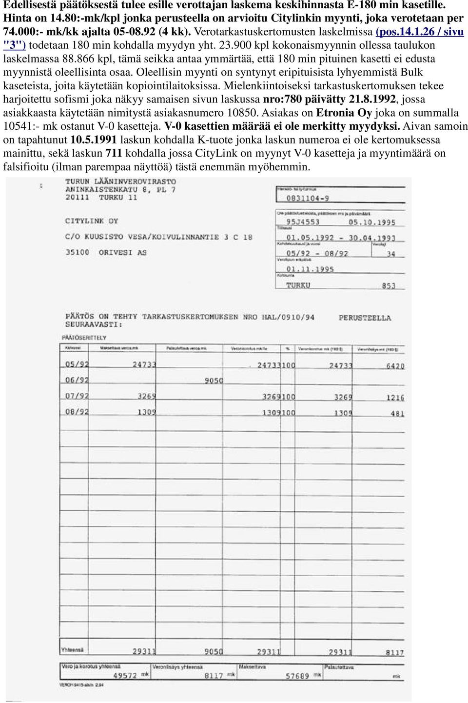 866 kpl, tämä seikka antaa ymmärtää, että 180 min pituinen kasetti ei edusta myynnistä oleellisinta osaa.