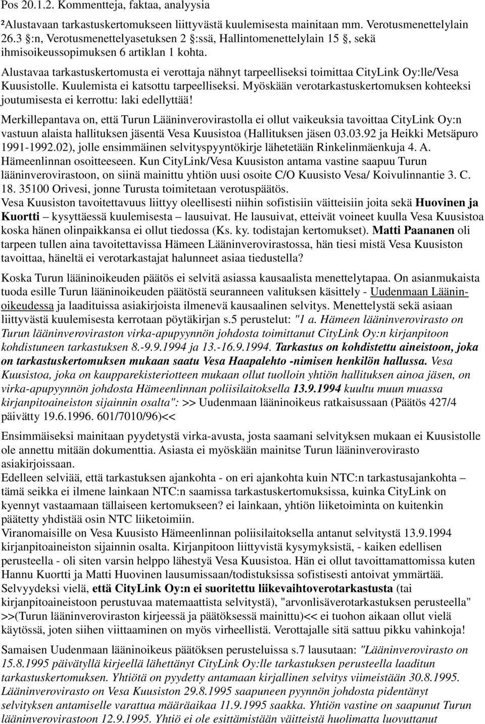 Alustavaa tarkastuskertomusta ei verottaja nähnyt tarpeelliseksi toimittaa CityLink Oy:lle/Vesa Kuusistolle. Kuulemista ei katsottu tarpeelliseksi.