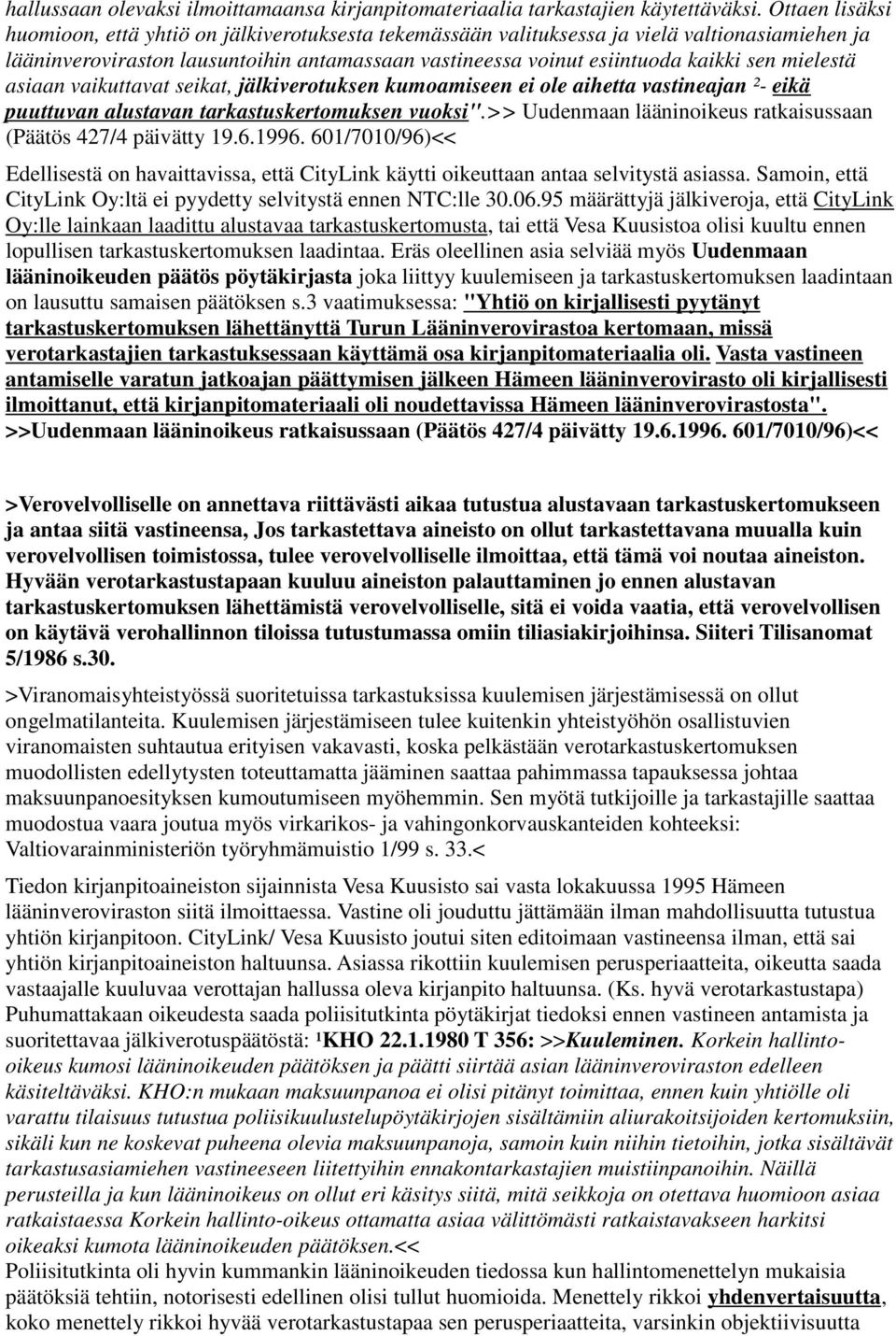 mielestä asiaan vaikuttavat seikat, jälkiverotuksen kumoamiseen ei ole aihetta vastineajan ²- eikä puuttuvan alustavan tarkastuskertomuksen vuoksi".