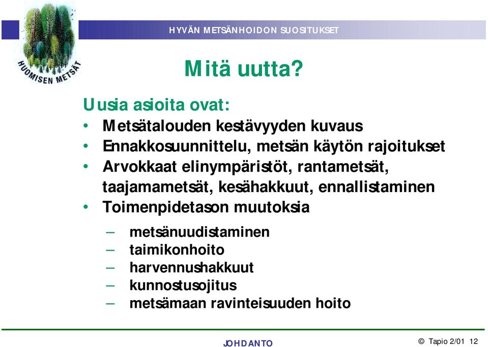 käytön rajoitukset Arvokkaat elinympäristöt, rantametsät, taajamametsät,