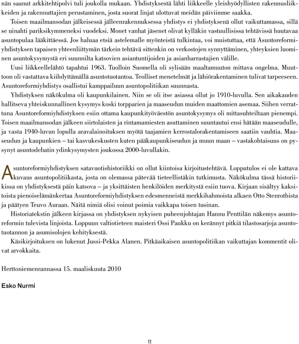 Toisen maailmansodan jälkeisessä jälleenrakennuksessa yhdistys ei yhdistyksenä ollut vaikuttamassa, sillä se uinahti pariksikymmeneksi vuodeksi.