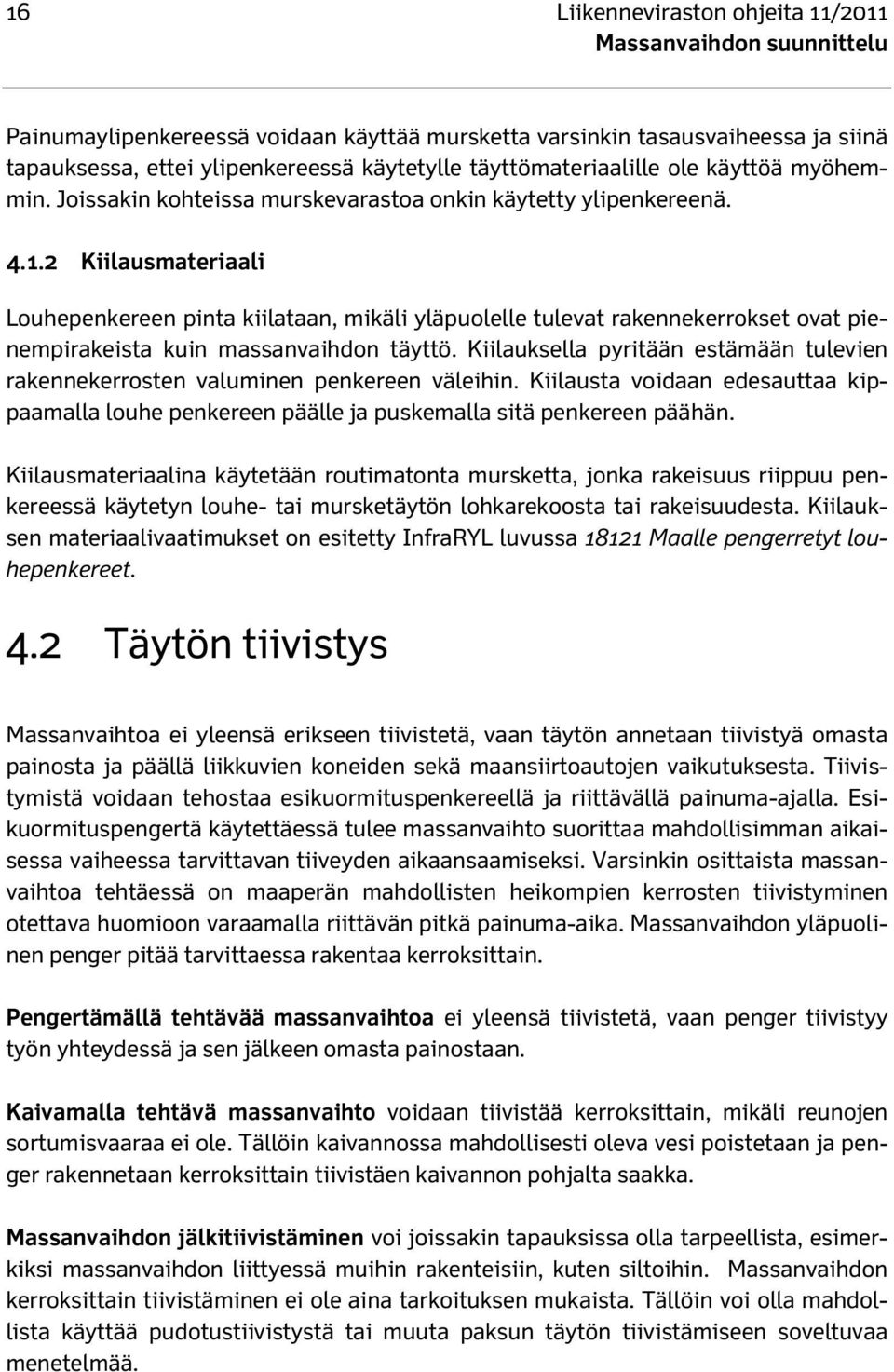 2 Kiilausmateriaali Louhepenkereen pinta kiilataan, mikäli yläpuolelle tulevat rakennekerrokset ovat pienempirakeista kuin massanvaihdon täyttö.