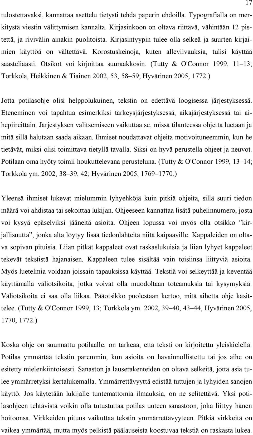 Korostuskeinoja, kuten alleviivauksia, tulisi käyttää säästeliäästi. Otsikot voi kirjoittaa suuraakkosin.