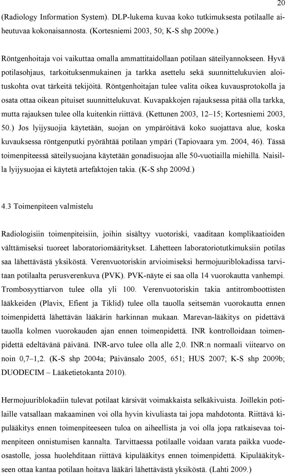 Hyvä potilasohjaus, tarkoituksenmukainen ja tarkka asettelu sekä suunnittelukuvien aloituskohta ovat tärkeitä tekijöitä.
