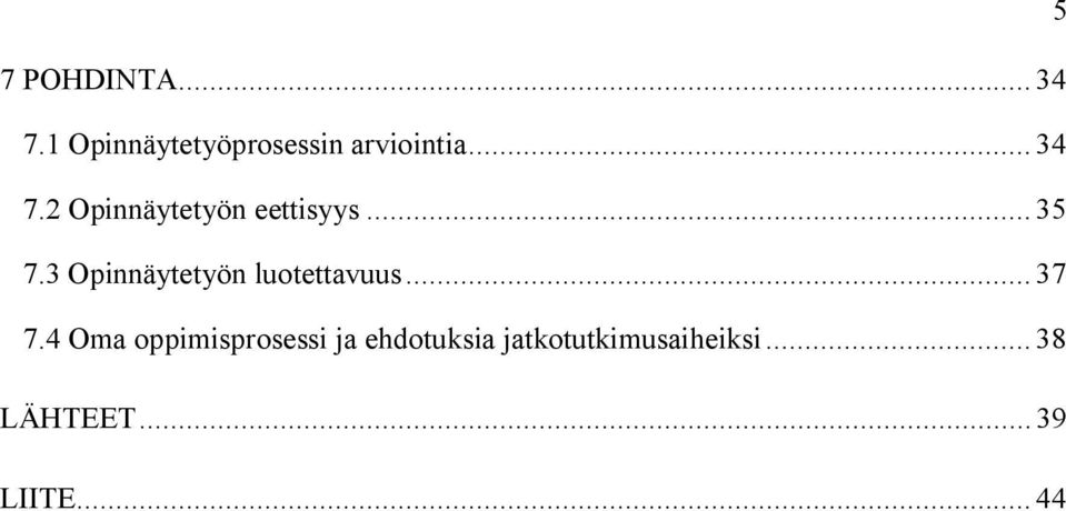 3 Opinnäytetyön luotettavuus... 37 7.