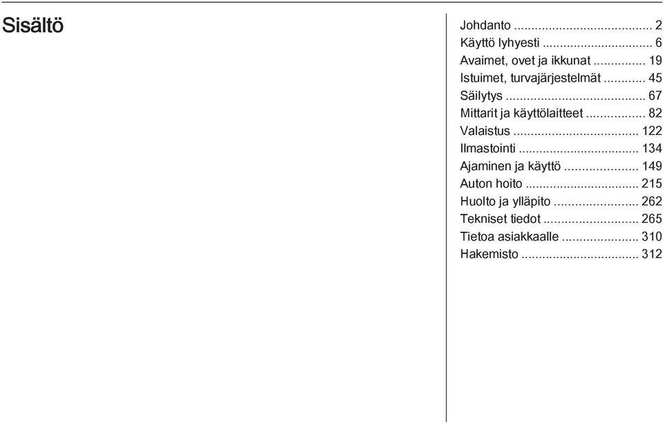 .. 82 Valaistus... 122 Ilmastointi... 134 Ajaminen ja käyttö... 149 Auton hoito.