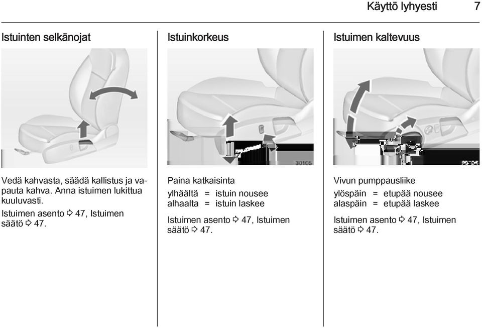 Paina katkaisinta ylhäältä = istuin nousee alhaalta = istuin laskee Istuimen asento 3 47, Istuimen säätö