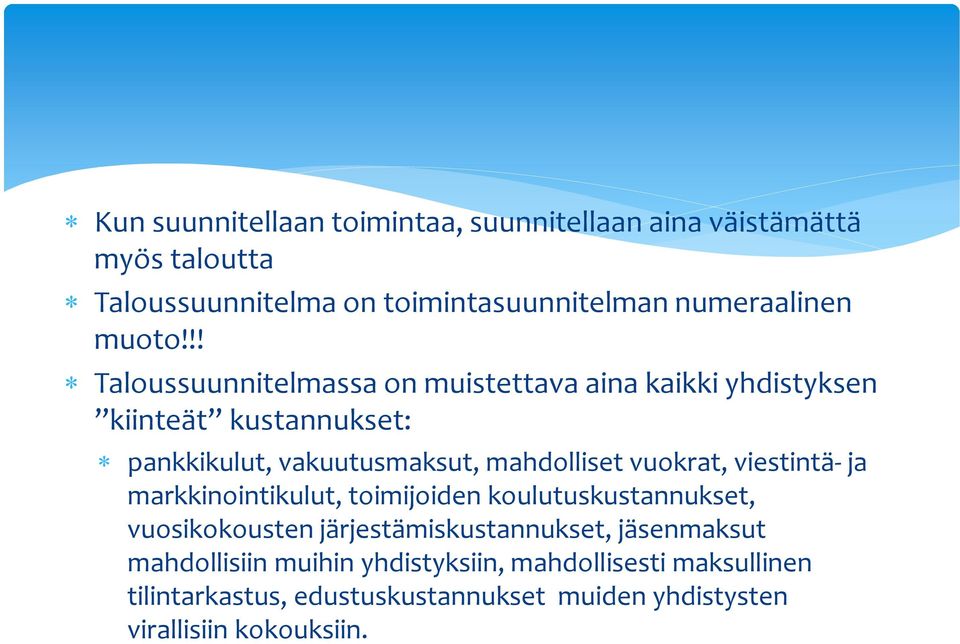 !! Taloussuunnitelmassa on muistettava aina kaikki yhdistyksen kiinteät kustannukset: pankkikulut, vakuutusmaksut, mahdolliset