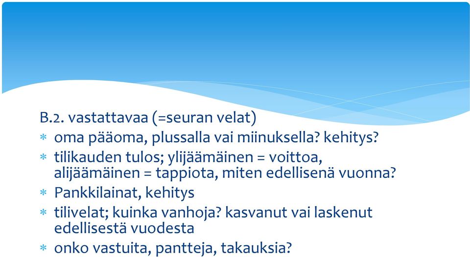 tilikauden tulos; ylijäämäinen = voittoa, alijäämäinen = tappiota, miten