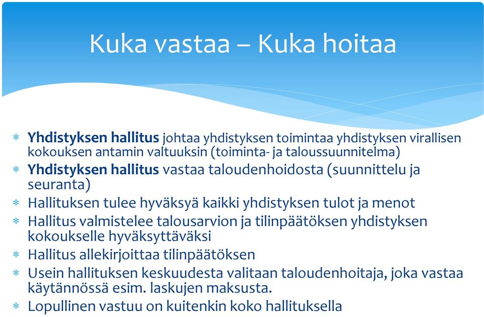 ja menot Hallitus valmistelee talousarvion ja tilinpäätöksen yhdistyksen kokoukselle hyväksyttäväksi Hallitus allekirjoittaa tilinpäätöksen