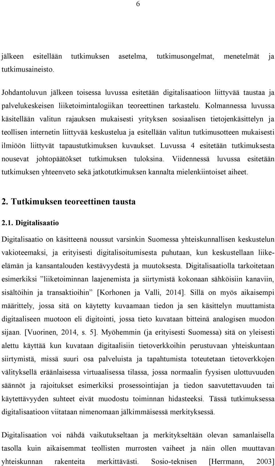 Kolmannessa luvussa käsitellään valitun rajauksen mukaisesti yrityksen sosiaalisen tietojenkäsittelyn ja teollisen internetin liittyvää keskustelua ja esitellään valitun tutkimusotteen mukaisesti