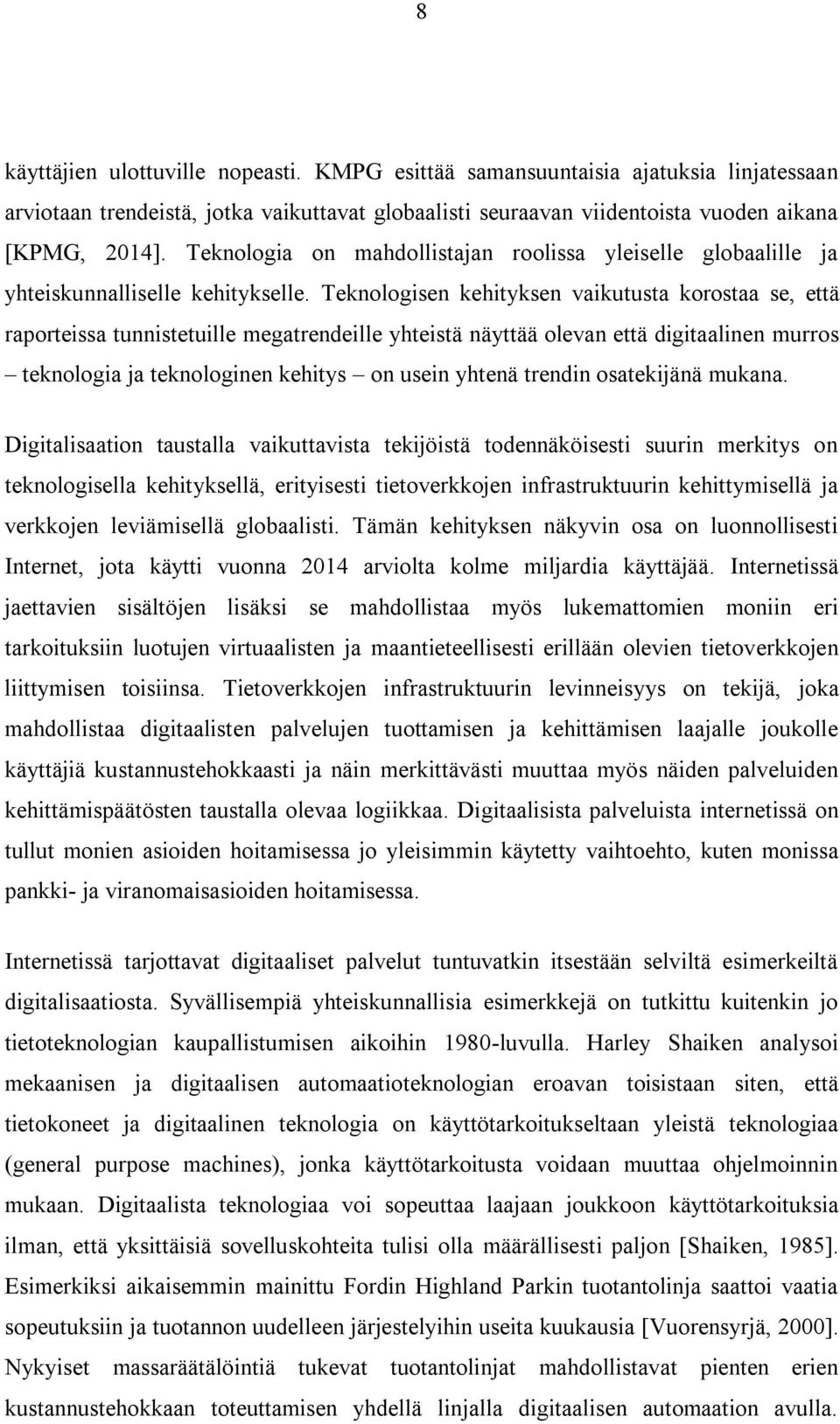 Teknologisen kehityksen vaikutusta korostaa se, että raporteissa tunnistetuille megatrendeille yhteistä näyttää olevan että digitaalinen murros teknologia ja teknologinen kehitys on usein yhtenä