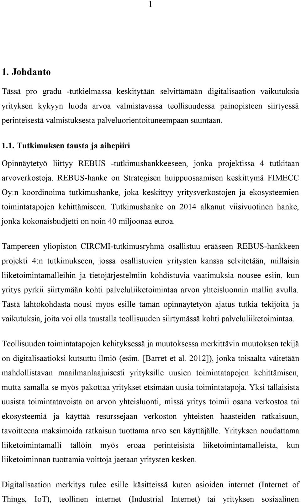 REBUS-hanke on Strategisen huippuosaamisen keskittymä FIMECC Oy:n koordinoima tutkimushanke, joka keskittyy yritysverkostojen ja ekosysteemien toimintatapojen kehittämiseen.