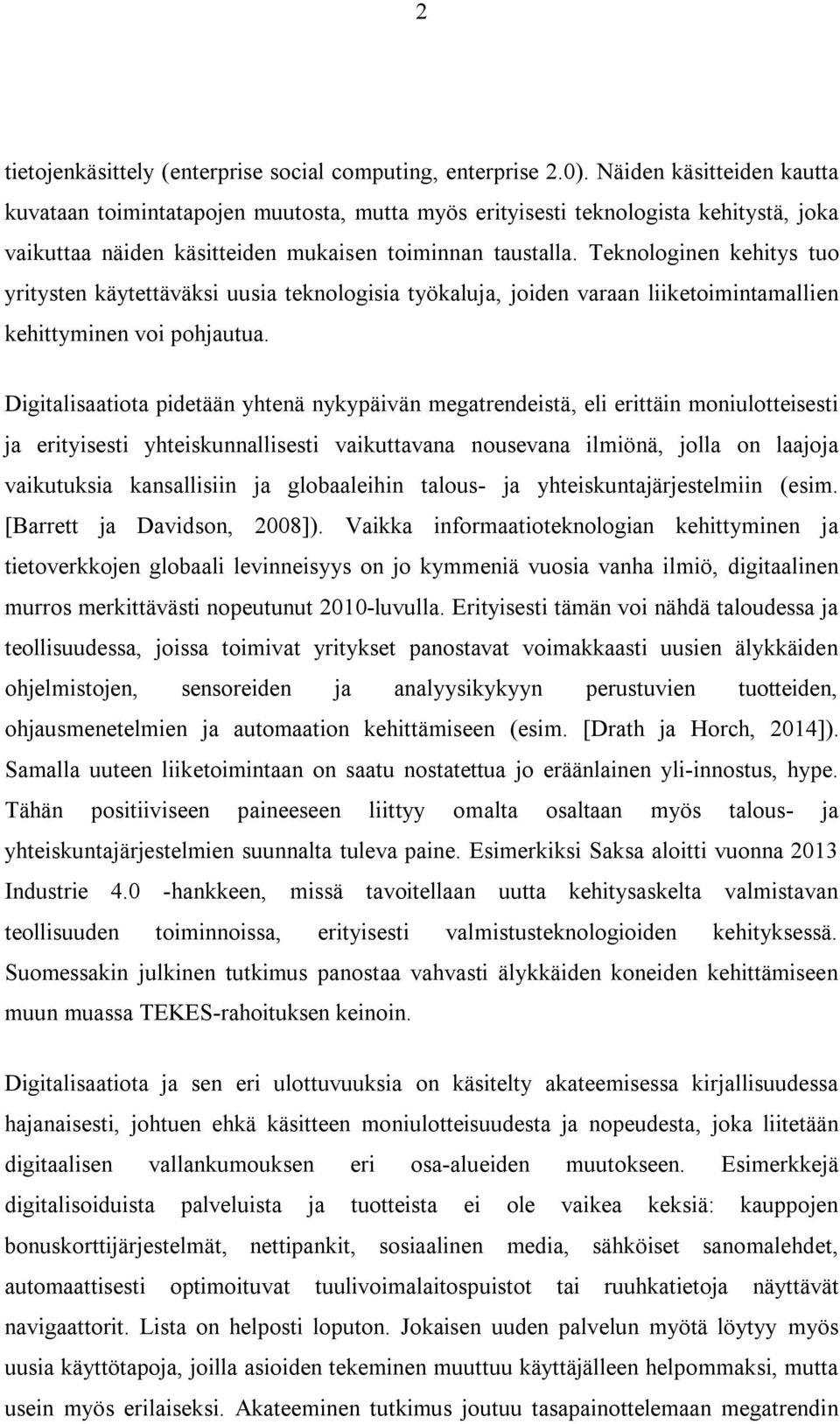 Teknologinen kehitys tuo yritysten käytettäväksi uusia teknologisia työkaluja, joiden varaan liiketoimintamallien kehittyminen voi pohjautua.