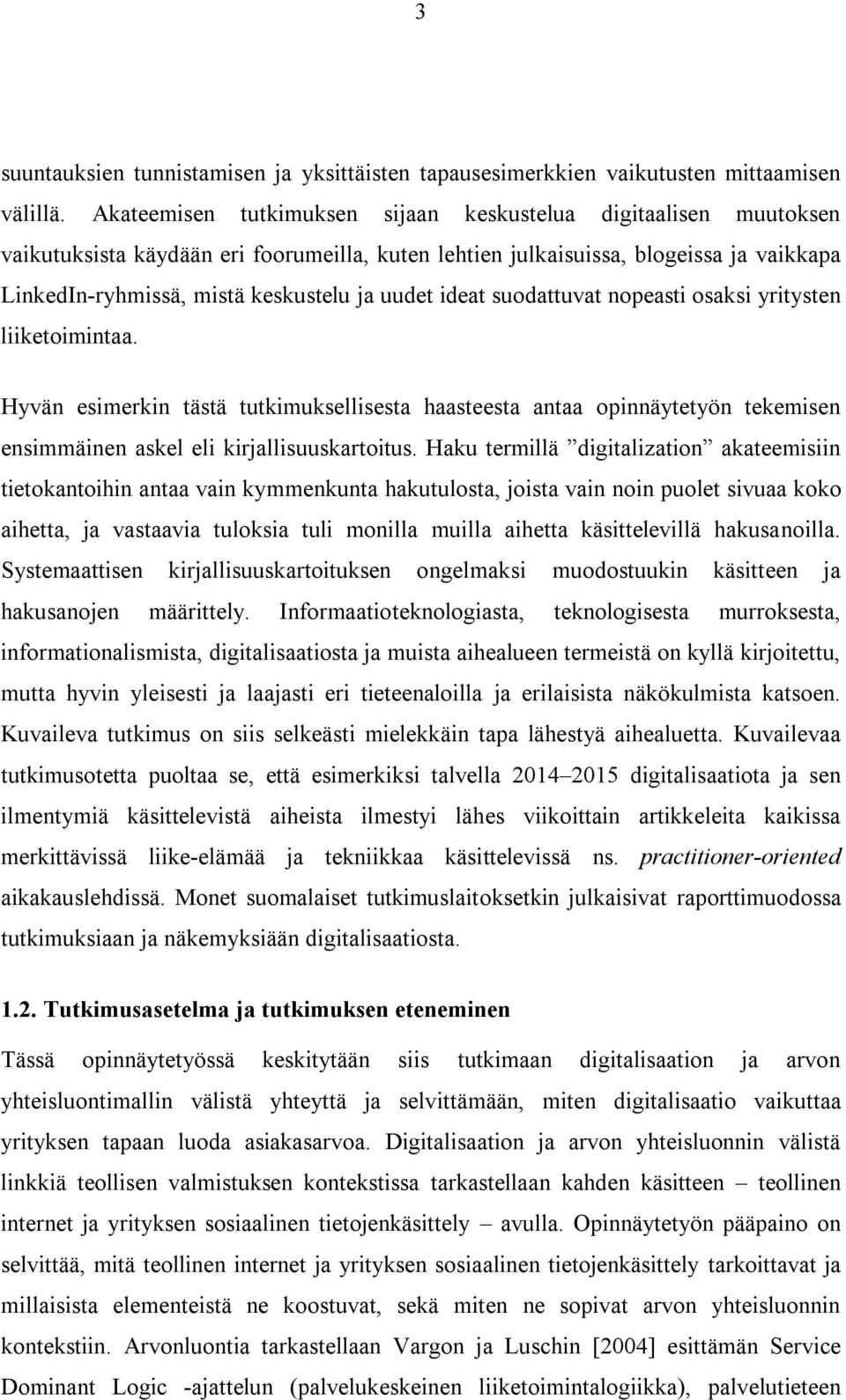 ideat suodattuvat nopeasti osaksi yritysten liiketoimintaa. Hyvän esimerkin tästä tutkimuksellisesta haasteesta antaa opinnäytetyön tekemisen ensimmäinen askel eli kirjallisuuskartoitus.