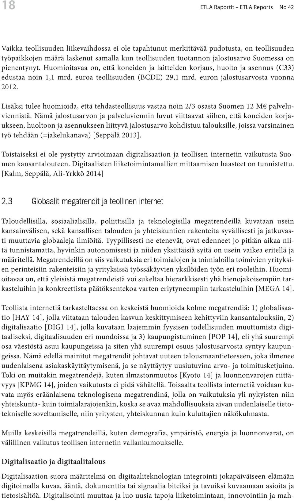 euron jalostusarvosta vuonna 2012. Lisäksi tulee huomioida, että tehdasteollisuus vastaa noin 2/3 osasta Suomen 12 M palveluviennistä.