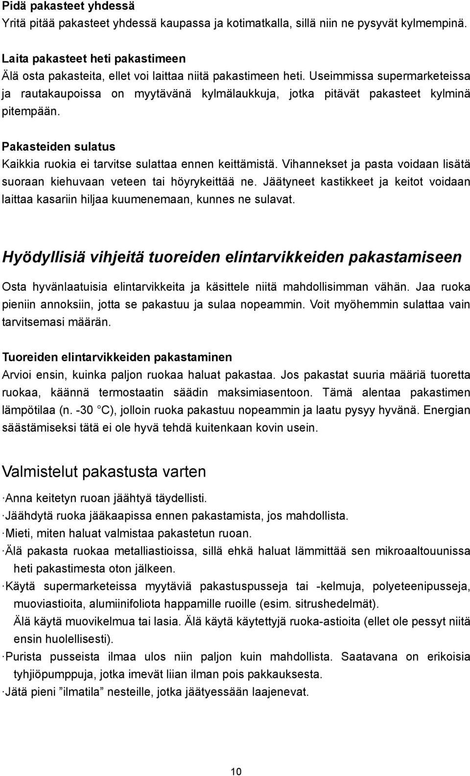 Useimmissa supermarketeissa ja rautakaupoissa on myytävänä kylmälaukkuja, jotka pitävät pakasteet kylminä pitempään. Pakasteiden sulatus Kaikkia ruokia ei tarvitse sulattaa ennen keittämistä.