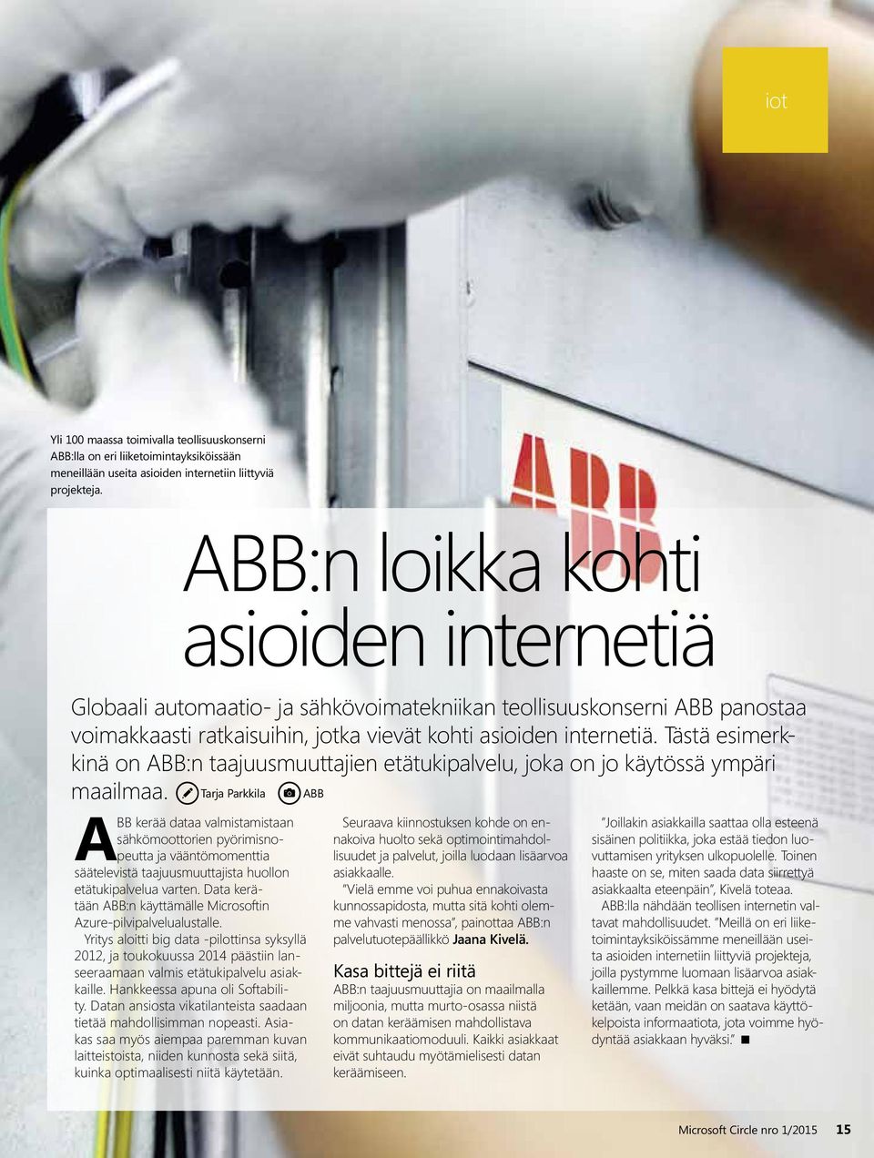 Tästä esimerkkinä on ABB:n taajuusmuuttajien etätukipalvelu, joka on jo käytössä ympäri maailmaa.