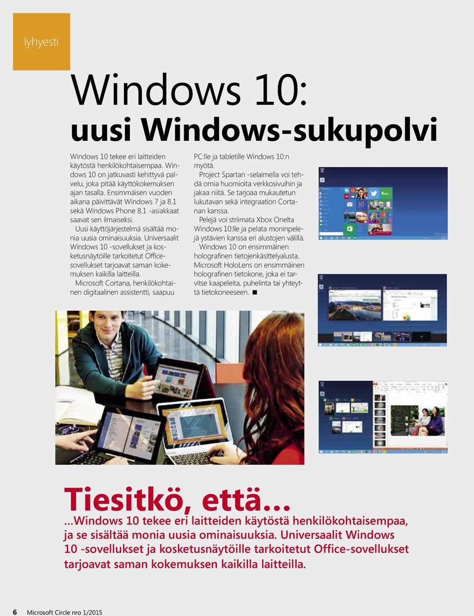 Universaalit Windows 10 -sovellukset ja kosketusnäytöille tarkoitetut Officesovellukset tarjoavat saman kokemuksen kaikilla laitteilla.