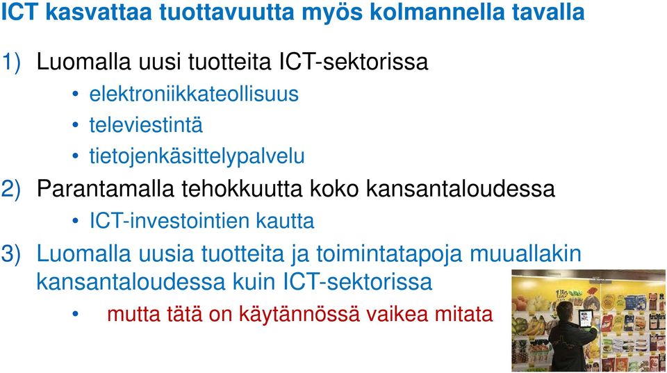 Parantamalla tehokkuutta koko kansantaloudessa ICT-investointien kautta 3) Luomalla uusia