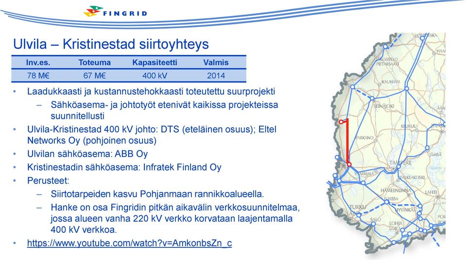 Toteuma Kapasiteetti Valmis 78 M 67 M 400 kv 2014 Laadukkaasti ja kustannustehokkaasti toteutettu suurprojekti Sähköasema- ja johtotyöt etenivät kaikissa