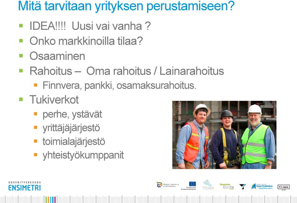 Osaaminen Rahoitus Oma rahoitus / Lainarahoitus Finnvera,