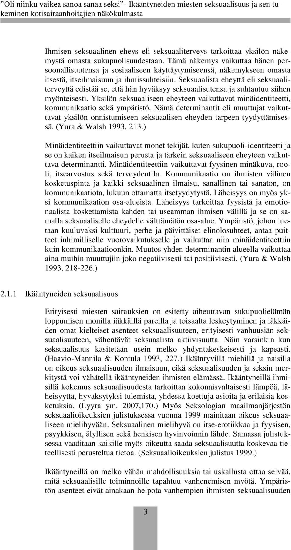 Seksuaalista eheyttä eli seksuaaliterveyttä edistää se, että hän hyväksyy seksuaalisutensa ja suhtautuu siihen myönteisesti.