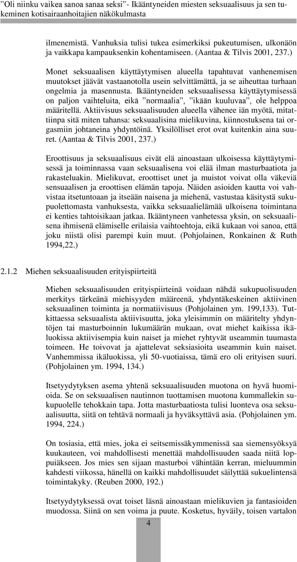 Ikääntyneiden seksuaalisessa käyttäytymisessä on paljon vaihteluita, eikä normaalia, ikään kuuluvaa, ole helppoa määritellä.