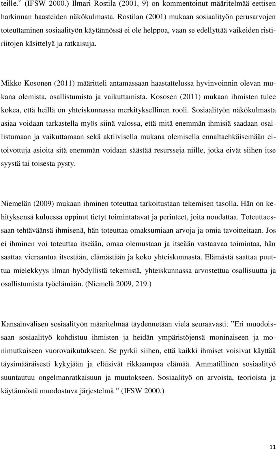 Mikko Kosonen (2011) määritteli antamassaan haastattelussa hyvinvoinnin olevan mukana olemista, osallistumista ja vaikuttamista.