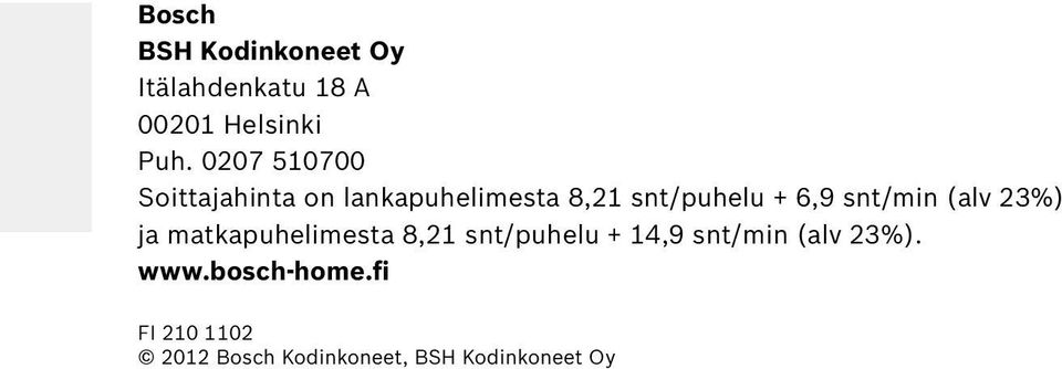 snt/min (alv 23%) ja matkapuhelimesta 8,21 snt/puhelu + 14,9 snt/min