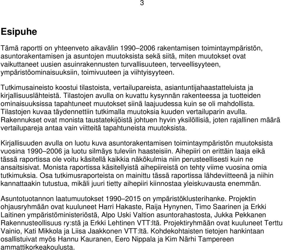 Tutkimusaineisto koostui tilastoista, vertailupareista, asiantuntijahaastatteluista ja kirjallisuuslähteistä.