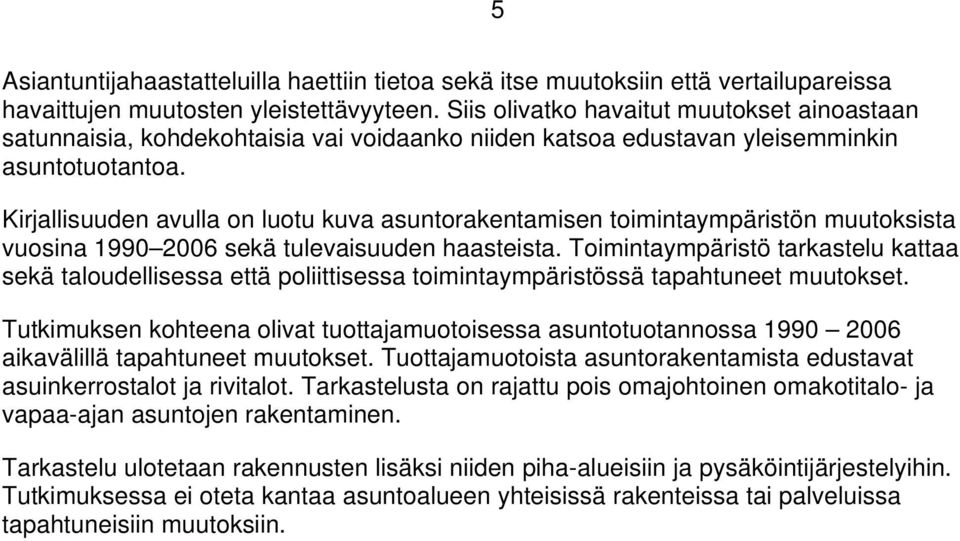 Kirjallisuuden avulla on luotu kuva asuntorakentamisen toimintaympäristön muutoksista vuosina 1990 2006 sekä tulevaisuuden haasteista.