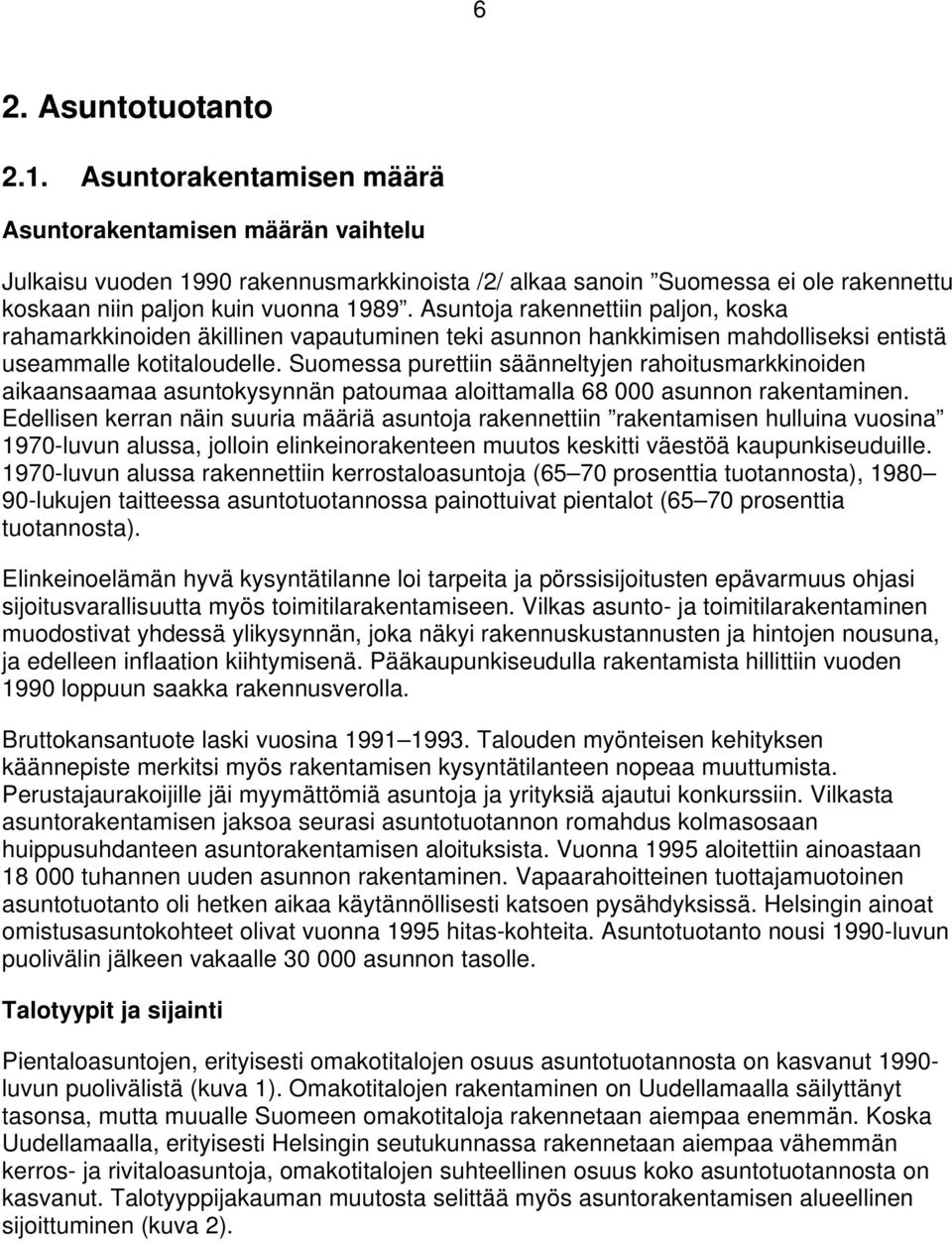 Asuntoja rakennettiin paljon, koska rahamarkkinoiden äkillinen vapautuminen teki asunnon hankkimisen mahdolliseksi entistä useammalle kotitaloudelle.