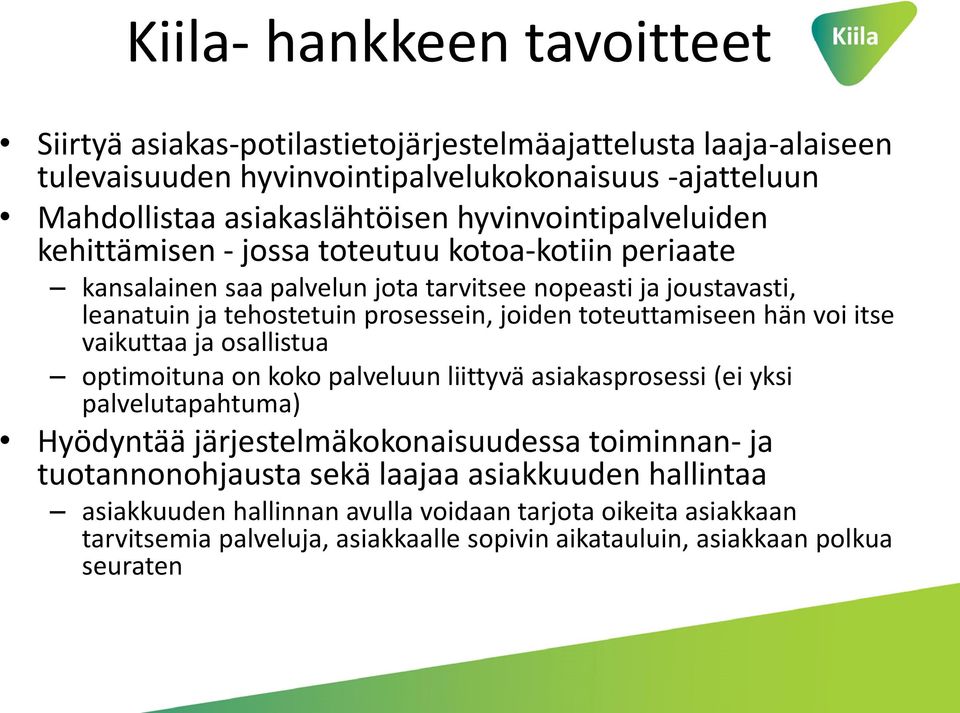 toteuttamiseen hän voi itse vaikuttaa ja osallistua optimoituna on koko palveluun liittyvä asiakasprosessi (ei yksi palvelutapahtuma) Hyödyntää järjestelmäkokonaisuudessa toiminnan- ja