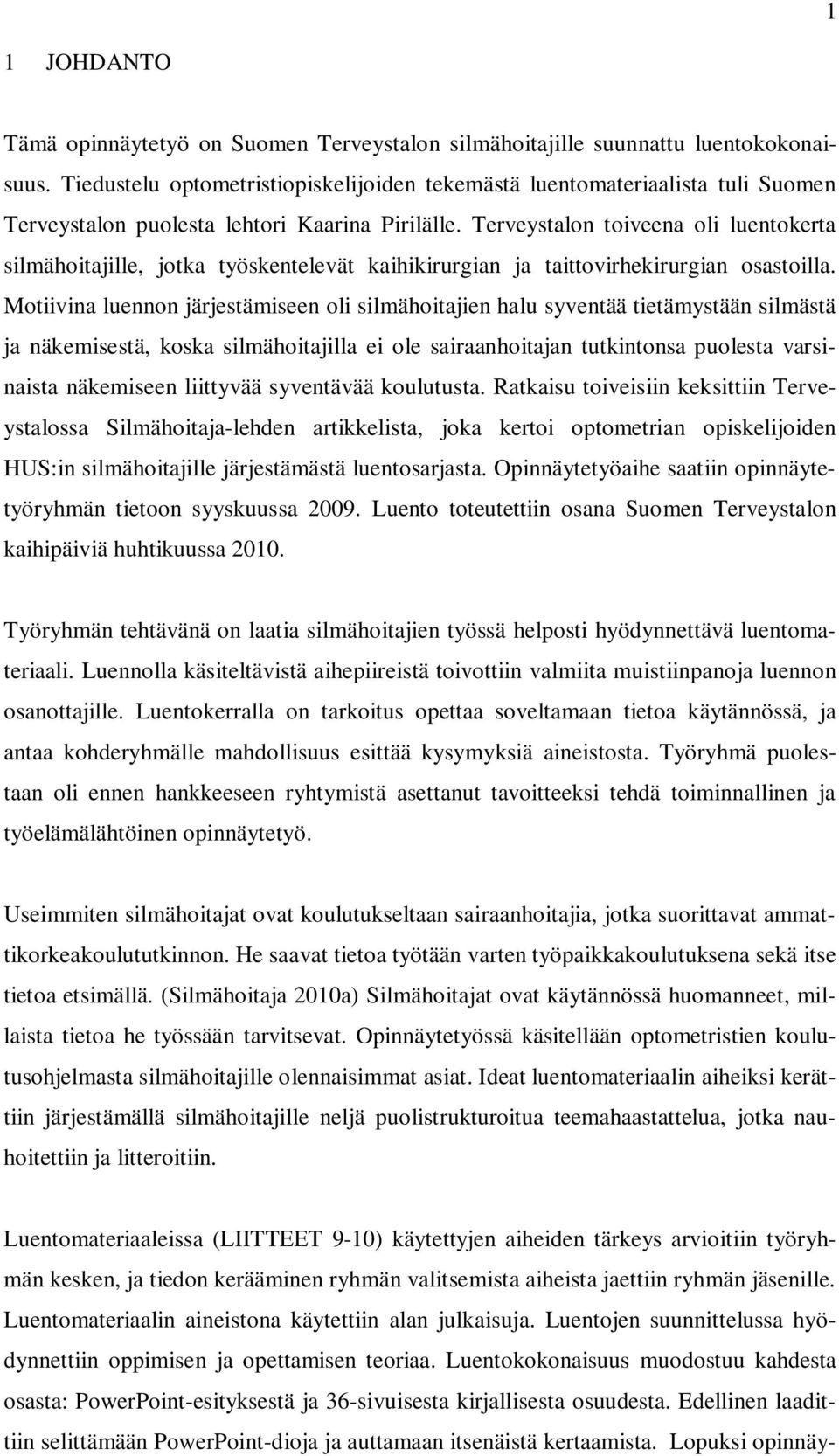 Terveystalon toiveena oli luentokerta silmähoitajille, jotka työskentelevät kaihikirurgian ja taittovirhekirurgian osastoilla.