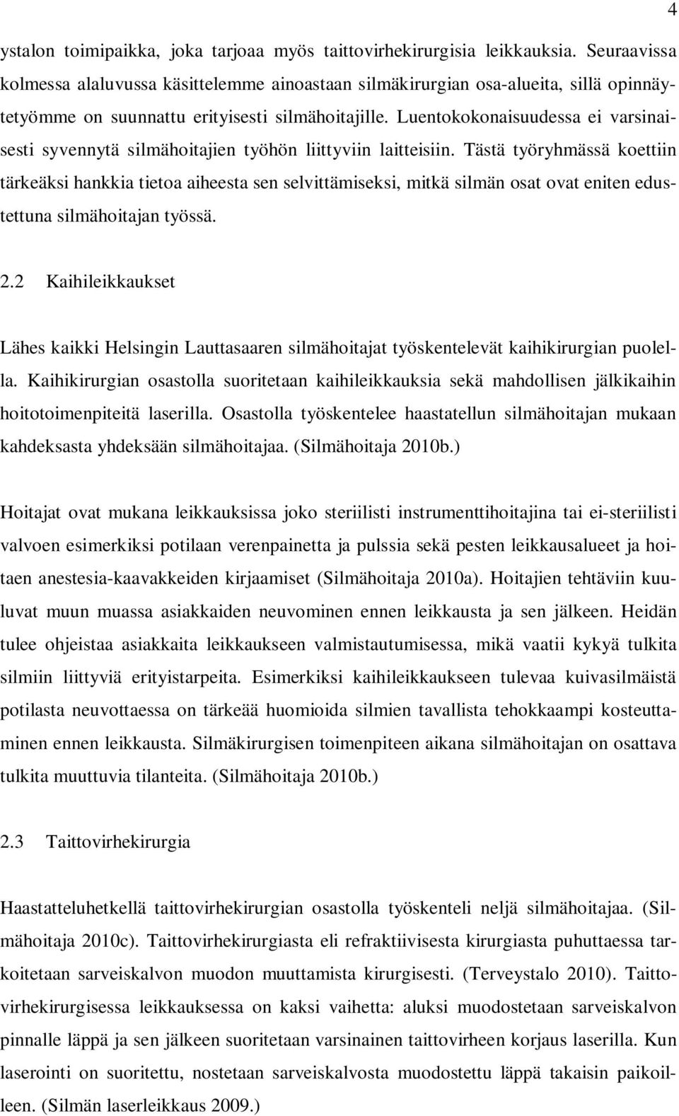 Luentokokonaisuudessa ei varsinaisesti syvennytä silmähoitajien työhön liittyviin laitteisiin.