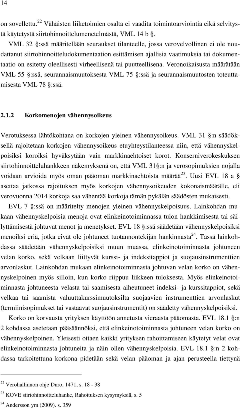 virheellisenä tai puutteellisena. Veronoikaisusta määrätään VML 55 :ssä, seurannaismuutoksesta VML 75 :ssä ja seurannaismuutosten toteuttamisesta VML 78 :ssä. 2.1.