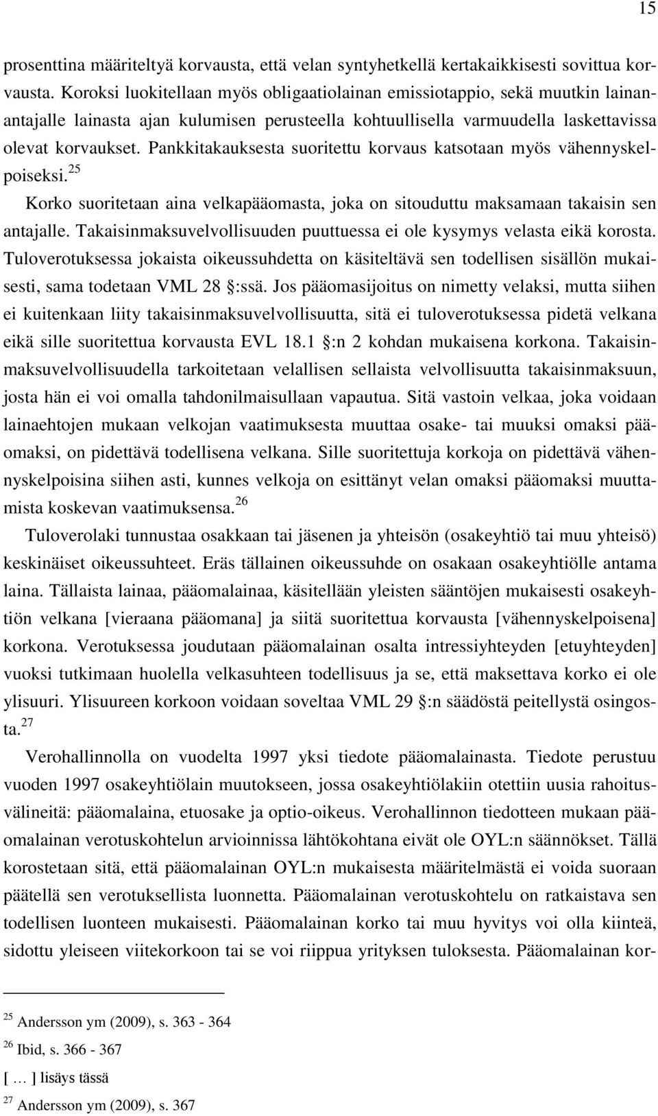 Koroksi luokitellaan myös obligaatiolainan emissiotappio, sekä muutkin lainanantajalle lainasta ajan kulumisen perusteella kohtuullisella varmuudella laskettavissa olevat korvaukset.