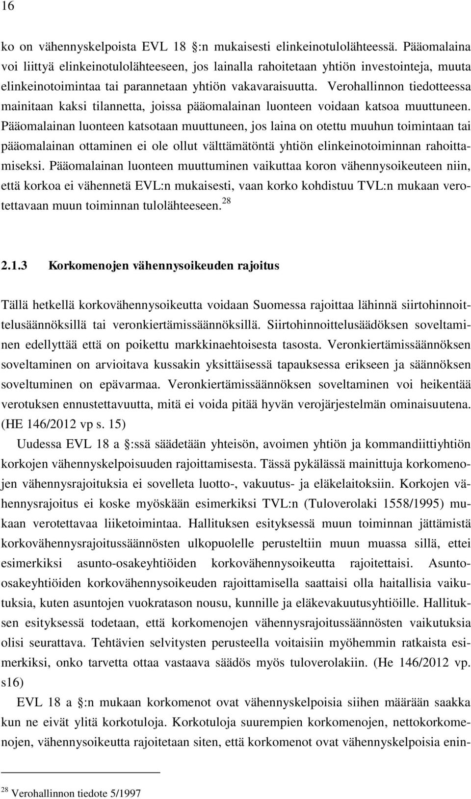 Verohallinnon tiedotteessa mainitaan kaksi tilannetta, joissa pääomalainan luonteen voidaan katsoa muuttuneen.