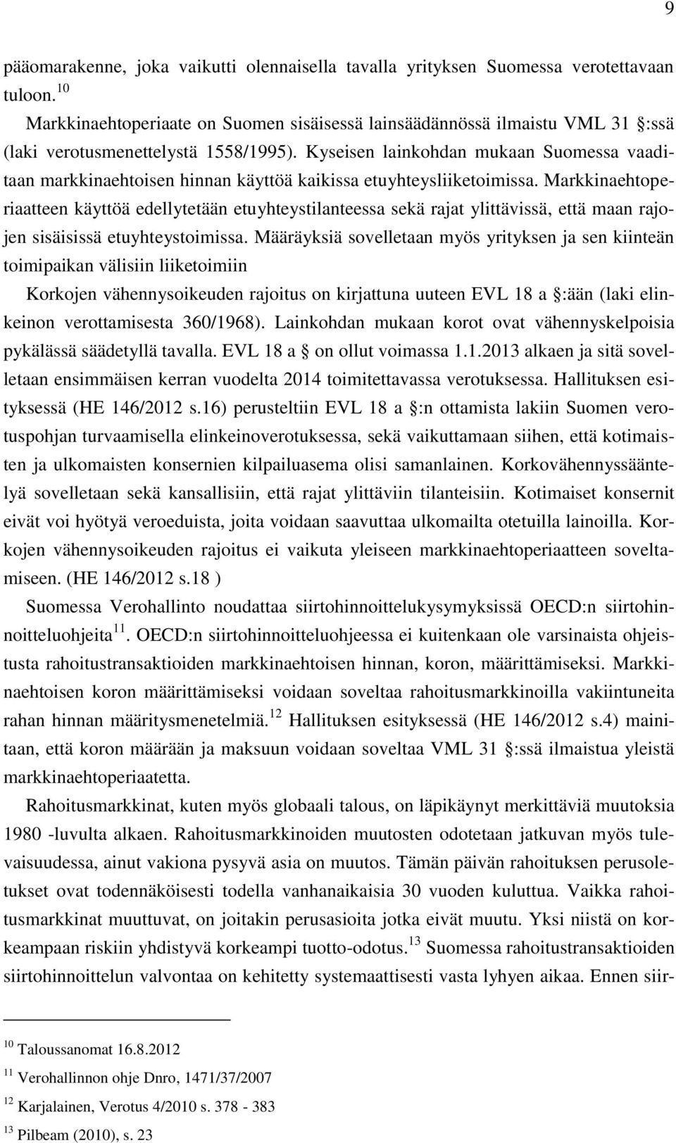 Kyseisen lainkohdan mukaan Suomessa vaaditaan markkinaehtoisen hinnan käyttöä kaikissa etuyhteysliiketoimissa.