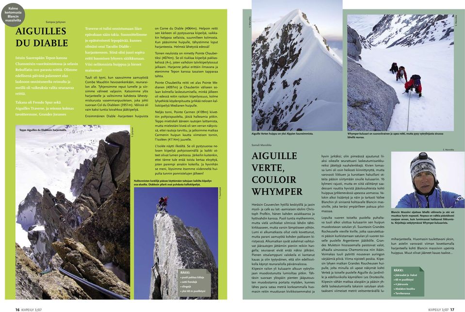 Takana oli Frendo Spur sekä Aiguilles Traverse, ja reissun kolmas tavoitteemme, Grandes Jorasses Teppo Aiguilles du Diablesin harjanteella. Traverse ei tulisi onnistumaan liian epävakaan sään takia.