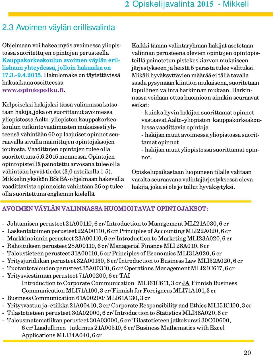 4.2015. Hakulomake on täytettävissä hakuaikana osoitteessa www.opintopolku.fi.