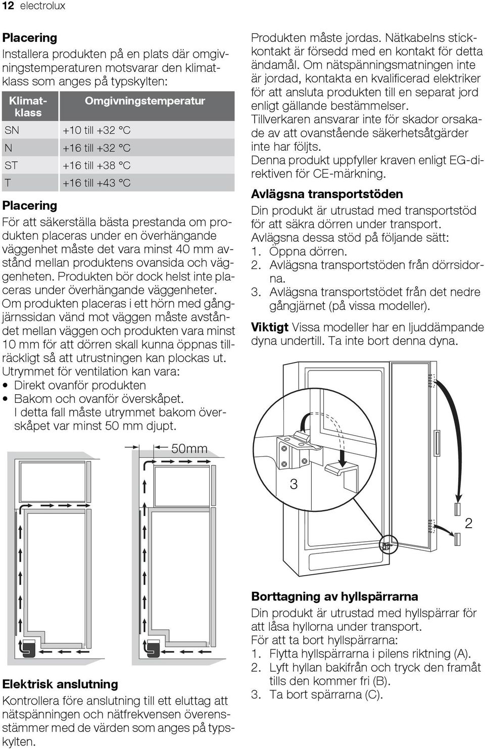 ovansida och väggenheten. Produkten bör dock helst inte placeras under överhängande väggenheter.