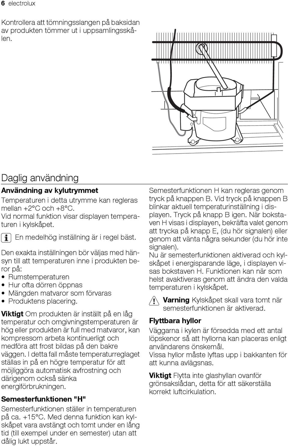 En medelhög inställning är i regel bäst.