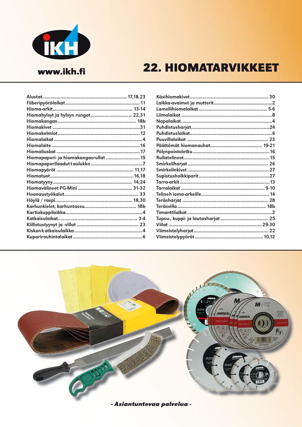 .. 33 Höylä / raspi... 18,30 Karhunkielet, karhuntassu... 18b Kartiokuppilaikka...4 Katkaisulaikat... 3-4 Kiillotustyynyt ja -villat... 23 Kiskon k atkaisulaikka...4 Kuparirouhintalaikat.