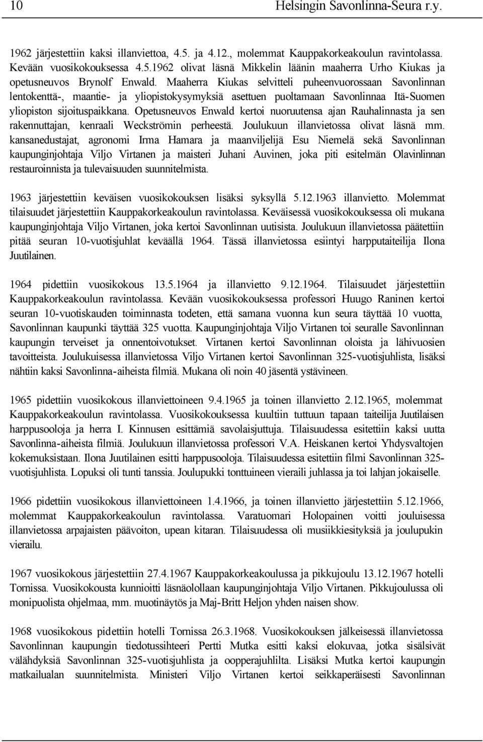 Opetusneuvos Enwald kertoi nuoruutensa ajan Rauhalinnasta ja sen rakennuttajan, kenraali Weckströmin perheestä. Joulukuun illanvietossa olivat läsnä mm.