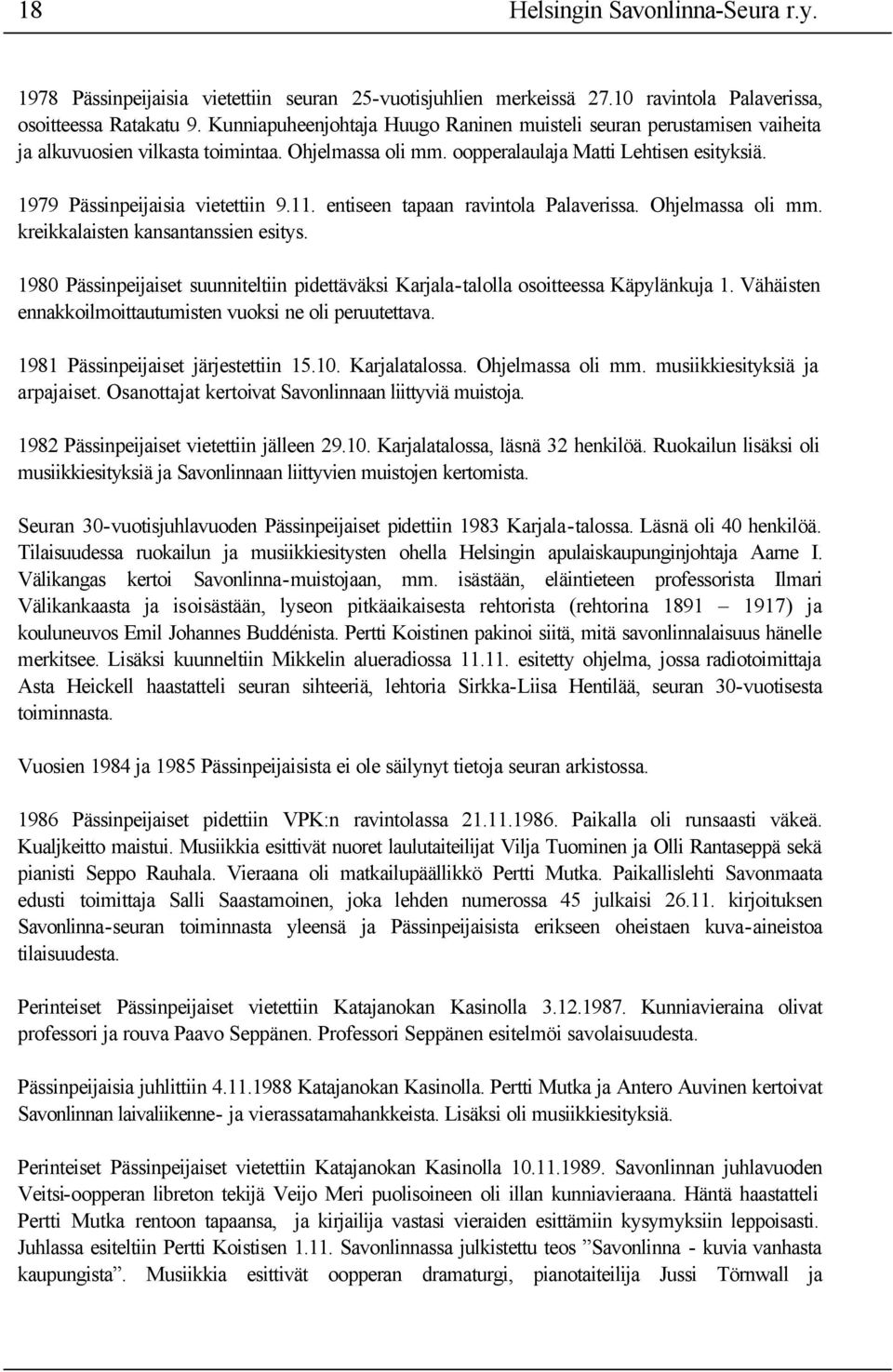 1979 Pässinpeijaisia vietettiin 9.11. entiseen tapaan ravintola Palaverissa. Ohjelmassa oli mm. kreikkalaisten kansantanssien esitys.